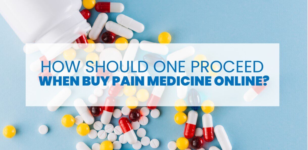 How should one proceed when buy pain medicine online?